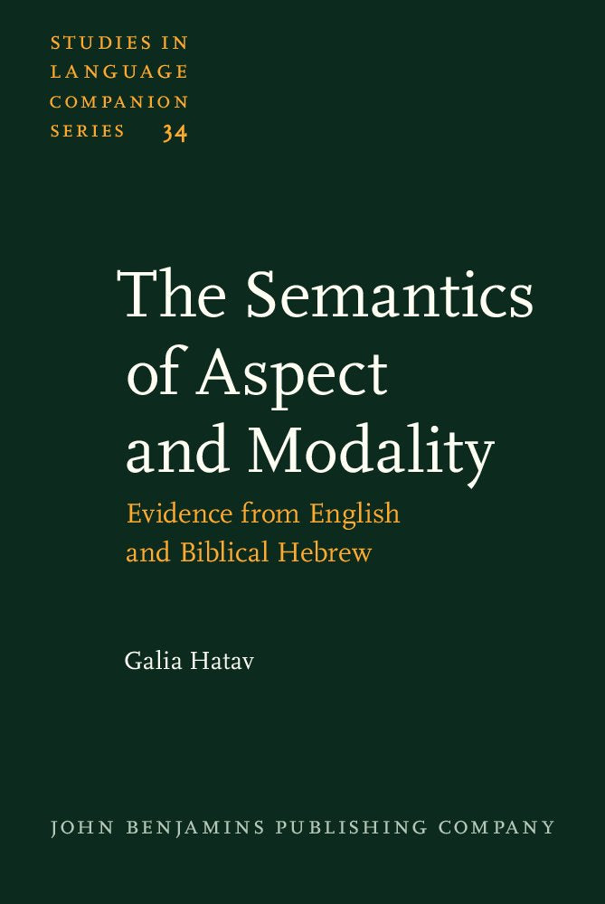 The Semantics of Aspect and Modality: Evidence from English and Biblical Hebrew (Studies in Language Companion Series, Band 34) Social Sciences