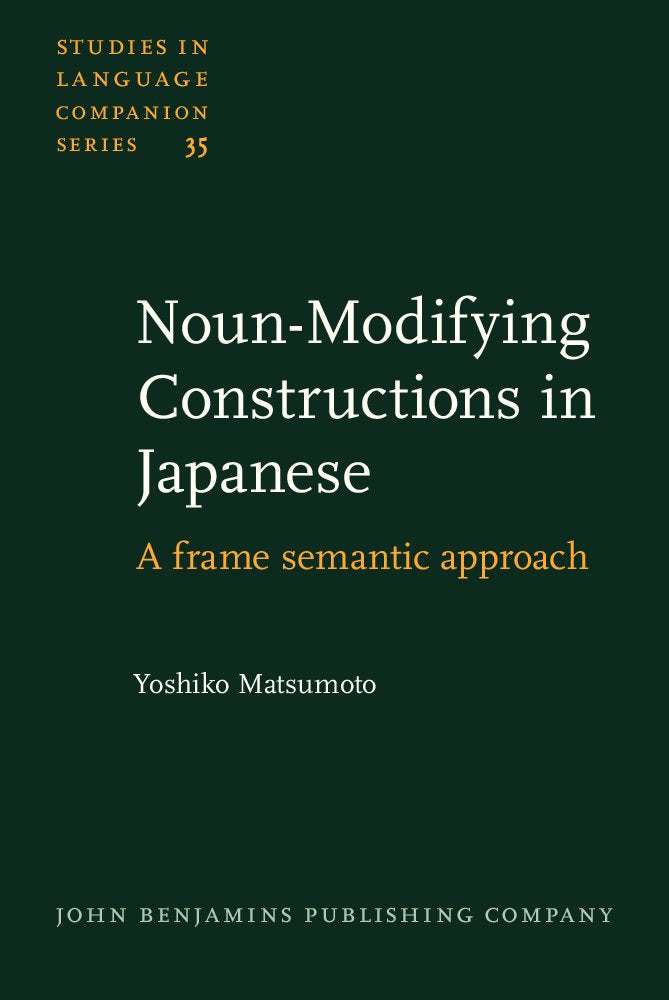 Noun-Modifying Constructions in Japanese: A frame semantic approach (Studies in Language Companion Series, Band 35) Social Sciences