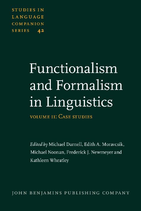 Functionalism and Formalism in Linguistics: Volume II: Case studies (Studies in Language Companion Series, Band 42) Social Sciences