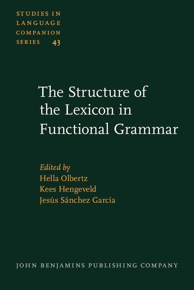 The Structure of the Lexicon in Functional Grammar (Studies in Language Companion Series, Band 43) Social Sciences