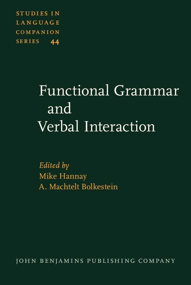 Functional Grammar and Verbal Interaction (Studies in Language Companion Series, Band 44) Social Sciences