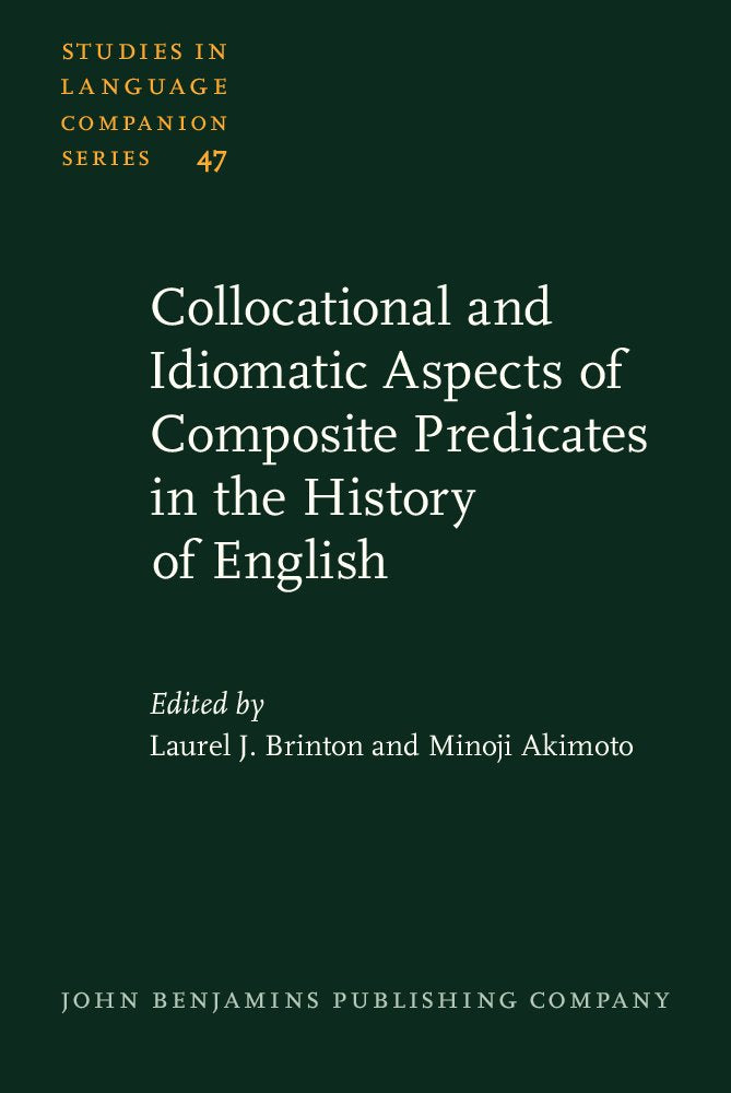 Collocational and Idiomatic Aspects of Composite Predicates in the History of English (Studies in Language Companion Series, Band 47) Social Sciences
