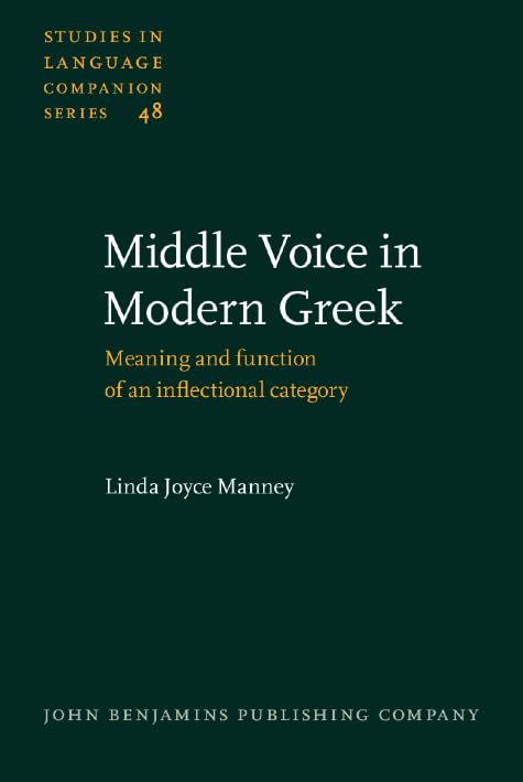 Middle Voice in Modern Greek: Meaning and function of an inflectional category (Studies in Language Companion Series, Band 48) Social Sciences