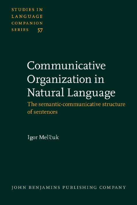 Communicative Organization in Natural Language: The semantic-communicative structure of sentences (Studies in Language Companion Series, Band 57) Social Sciences