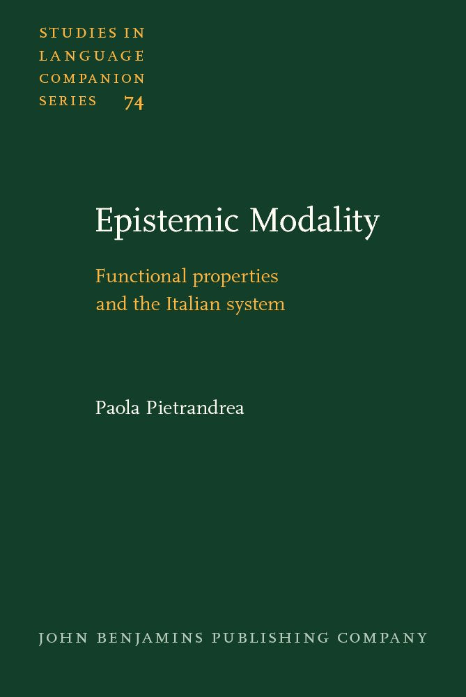 Epistemic Modality: Functional Properties And the Italian System (Studies in Language Companion Series, 74, Band 74) Social Sciences