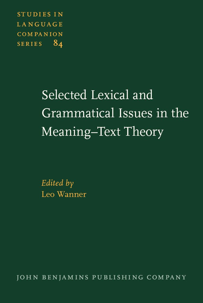 Selected Lexical and Grammatical Issues in the Meaning-text Theory: In Honour of Igor Mel'cuk (Studies in Language Companion Series, 84, Band 84) Social Sciences