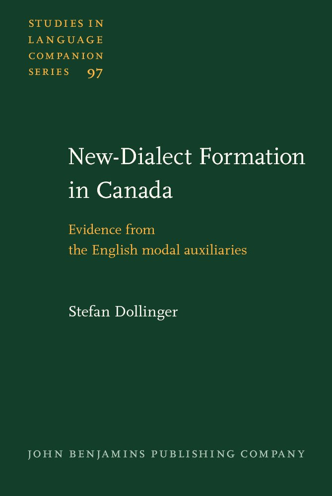 New-Dialect Formation in Canada: Evidence from the English Modal Auxiliaries (Studies in Language Companion Series, 97, Band 97) Social Sciences
