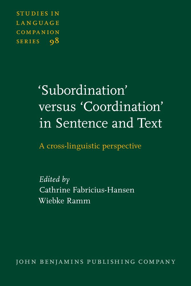 'Subordination' versus 'Coordination' in Sentence and Text: A Cross-linguistic Perspective (Studies in Language Companion, 98, Band 98) Social Sciences