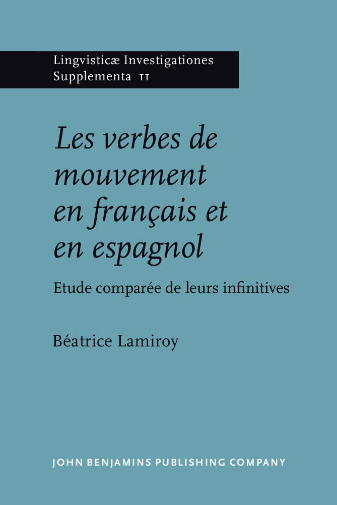 Les Verbes De Mouvement En Francais Et En Espoagnol: Etude comparée de leurs infinitives (Lingvisticæ Investigationes Supplementa, Band 11) Social Sciences