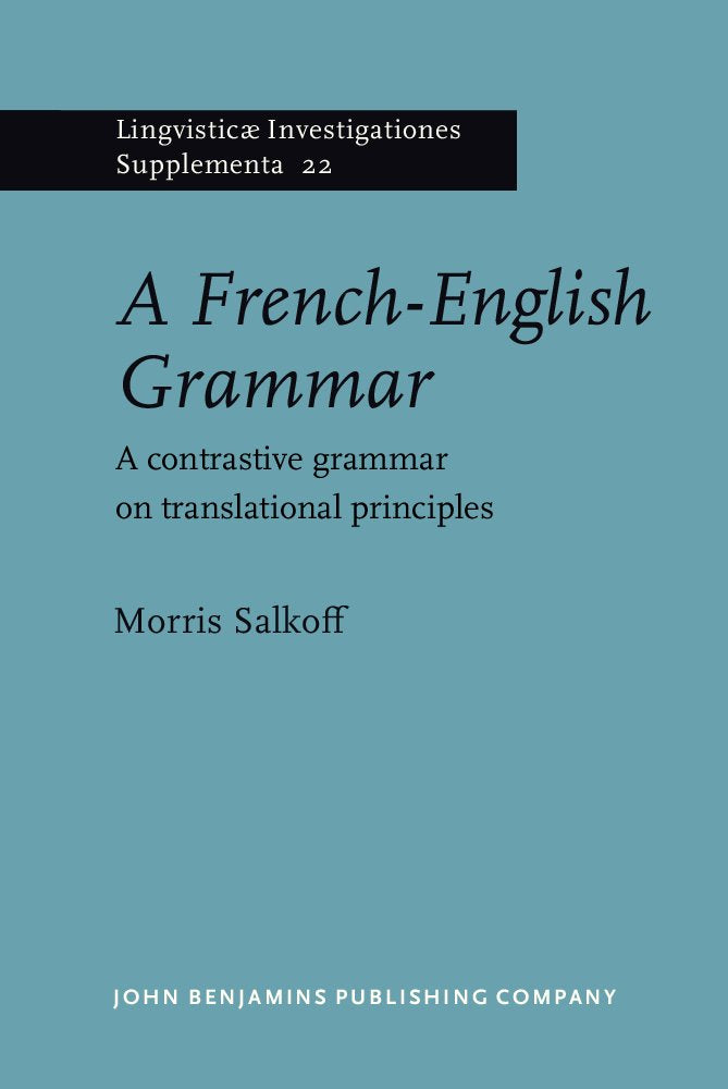 A French-English Grammar: A contrastive grammar on translational principles (Lingvisticæ Investigationes Supplementa, Band 22) Social Sciences