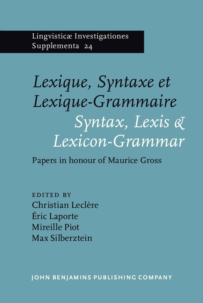 Lexique, Syntaxe et Lexique-Grammaire / Syntax, Lexis & Lexicon-Grammar: Papers in honour of Maurice Gross (Lingvisticæ Investigationes Supplementa, Band 24) Social Sciences