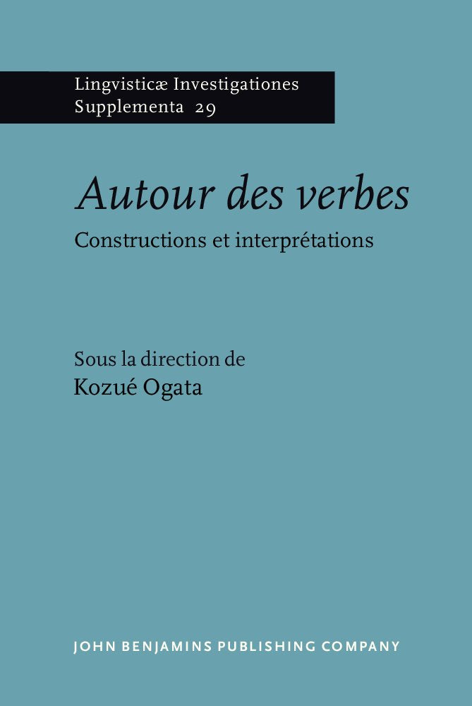 Autour Des Verbes: Constructions Et Interprétations (Lingvisticae Investigationes Supplementa, 29, Band 29) Social Sciences