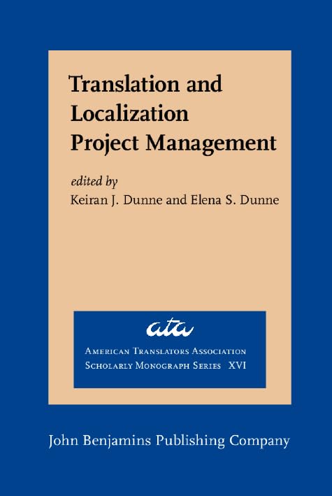 Translation and Localization Project Management: The Art of the Possible (American Translators Association Scholarly Monograph Series (ATA), 16, Band 16) Social Sciences