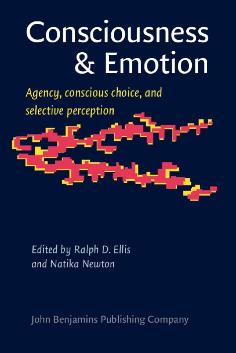 Consciousness & Emotion: Agency, conscious choice, and selective perception (Consciousness & Emotion Book Series, Band 1) Social Sciences