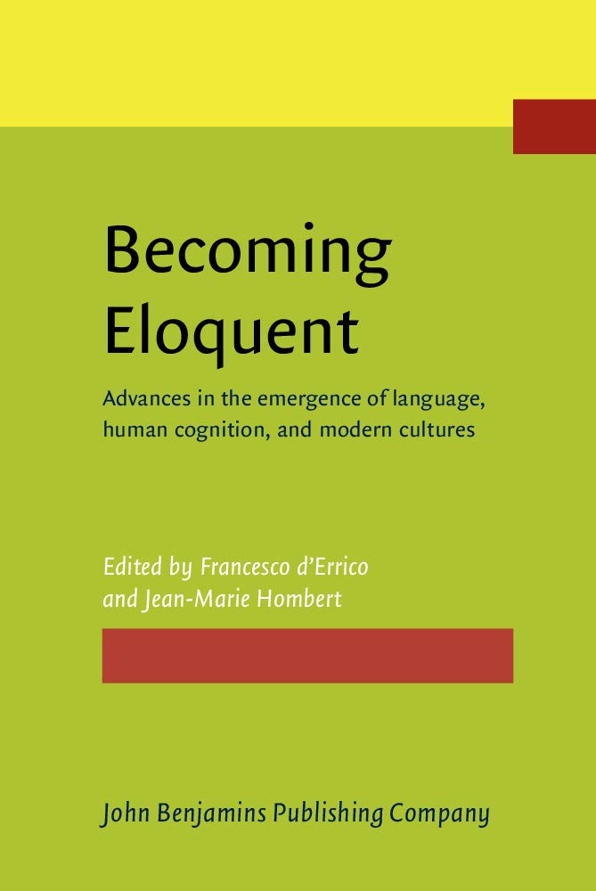 Becoming Eloquent: Advances in the Emergence of Language, Human Cognition, and Modern Cultures Social Sciences