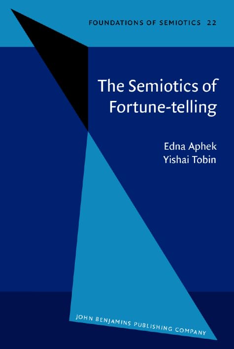 The Semiotics of Fortune Telling (Foundations of Semiotics, Band 22) Social Sciences