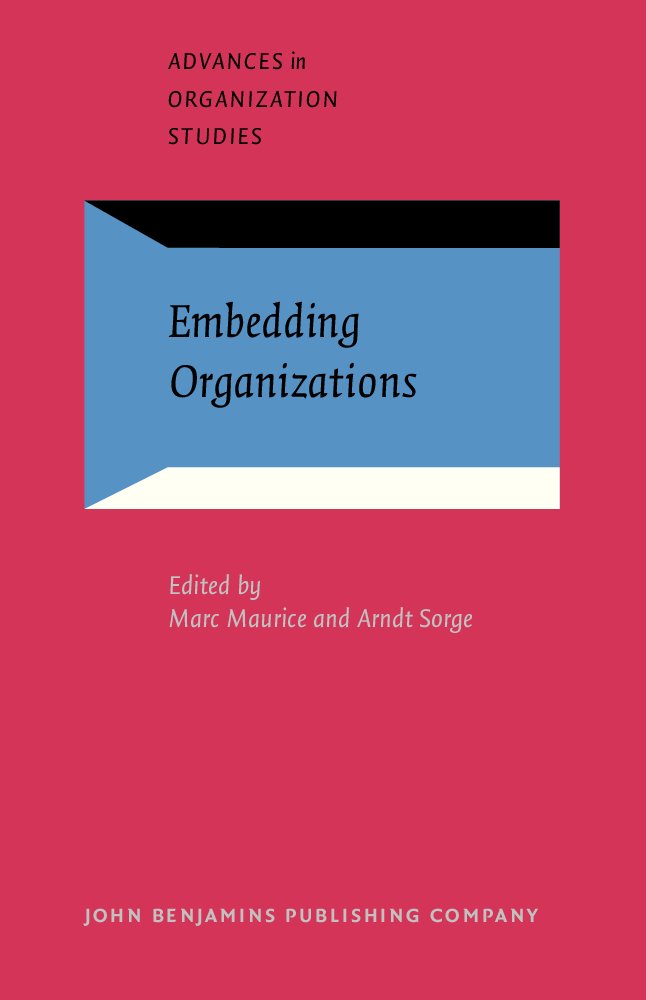 Embedding Organizations: Societal analysis of actors, organizations and socio-economic context (Advances in Organization Studies, Band 4) Business, Finance & Career