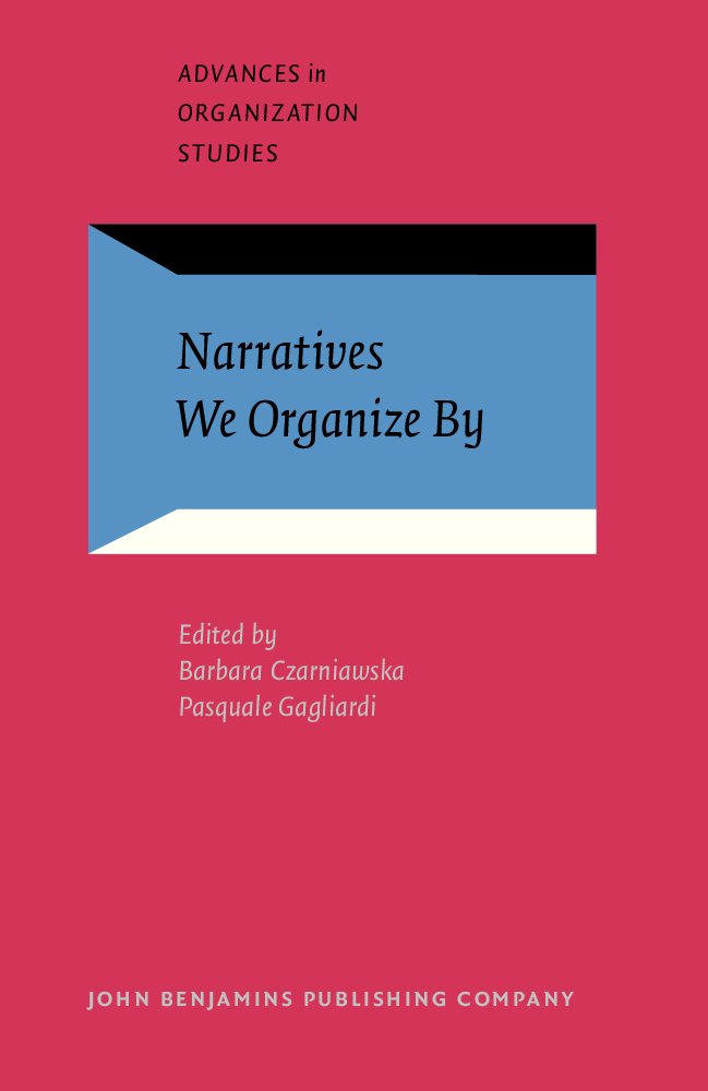 Narratives We Organize By (Advances in Organization Studies, Band 11) Business, Finance & Career