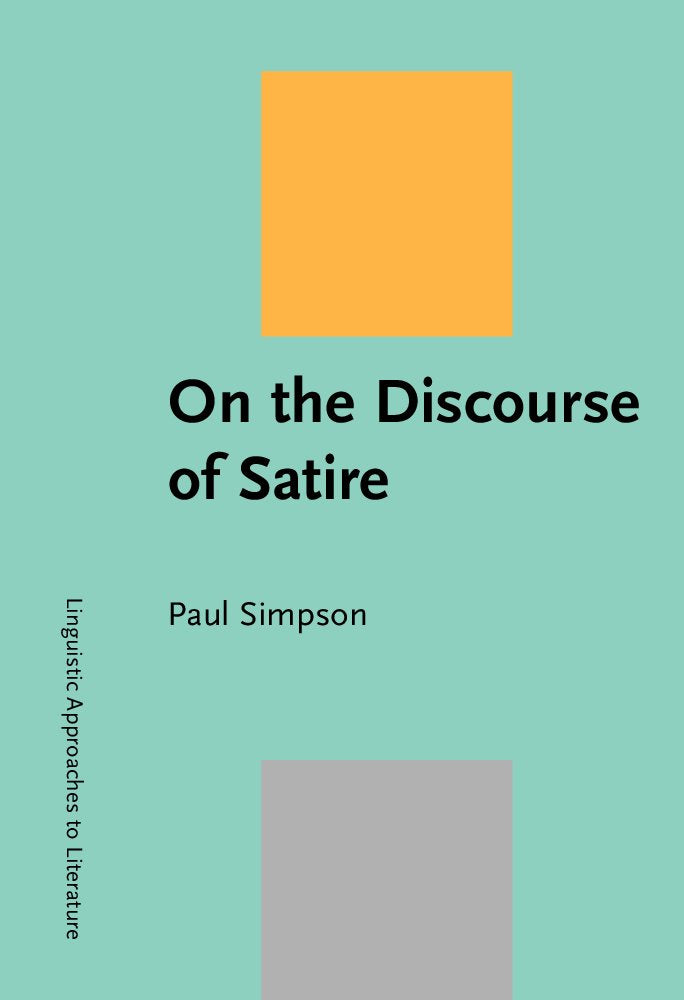 On the Discourse of Satire: Towards a stylistic model of satirical humour (Linguistic Approaches to Literature, Band 2) Social Sciences