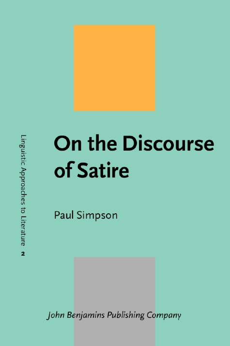 On the Discourse of Satire: Towards a stylistic model of satirical humour (Linguistic Approaches to Literature, Band 2) Social Sciences