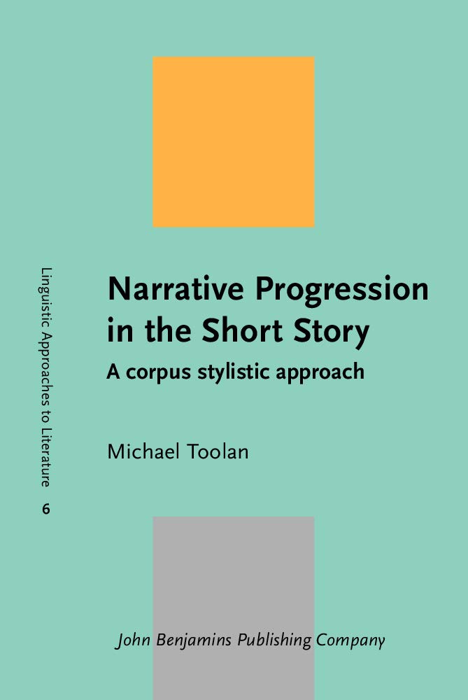 Narrative Progression in the Short Story: A Corpus Stylistic Approach (Linguistic Approaches to Literature, 6, Band 6) Social Sciences