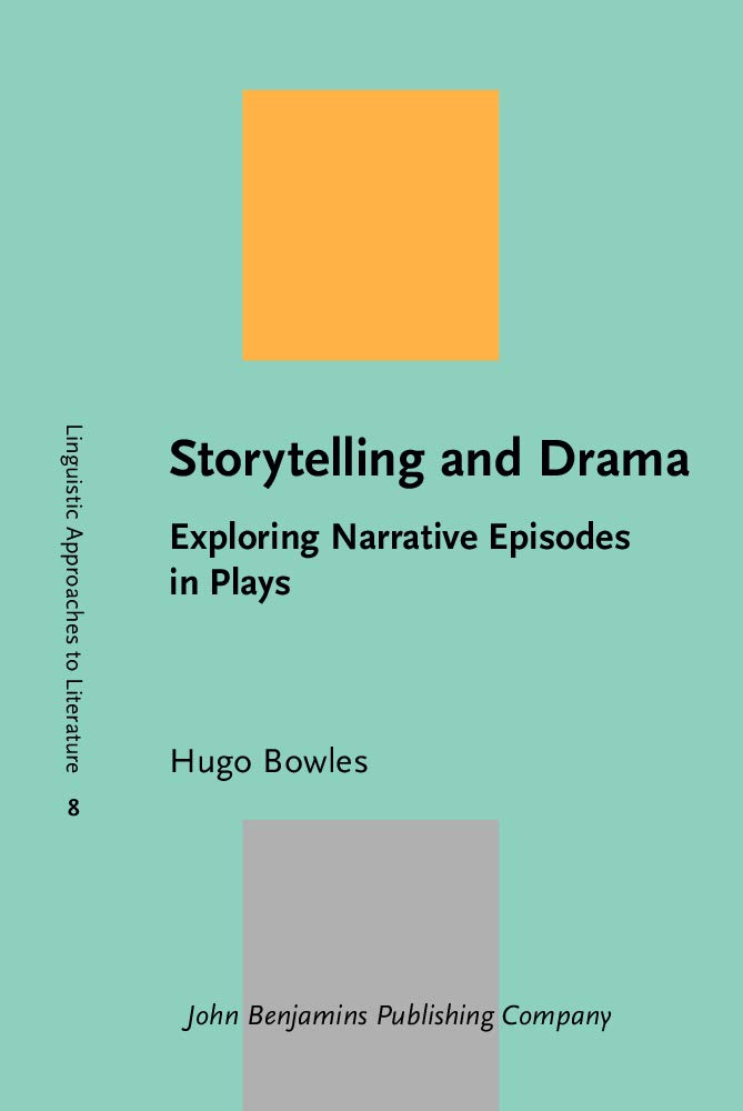 Storytelling and Drama: Exploring Narrative Episodes in Plays (Linguistic Approaches to Literature, 8, Band 8) Social Sciences
