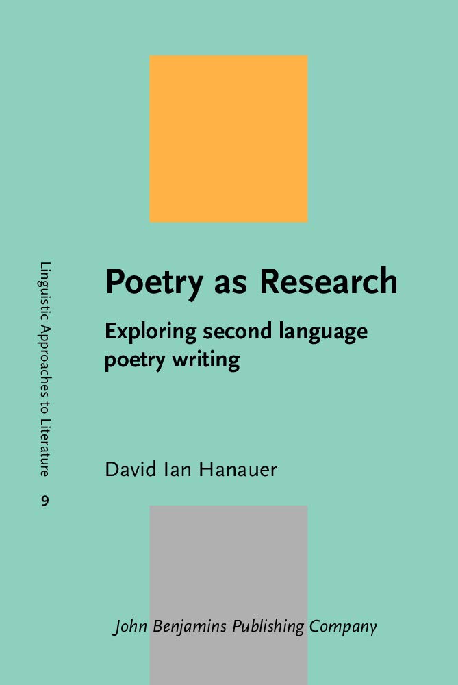 Poetry As Research: Exploring Second Language Poetry Writing (Linguistic Approaches to Literature, 9, Band 9) Learning & Reference