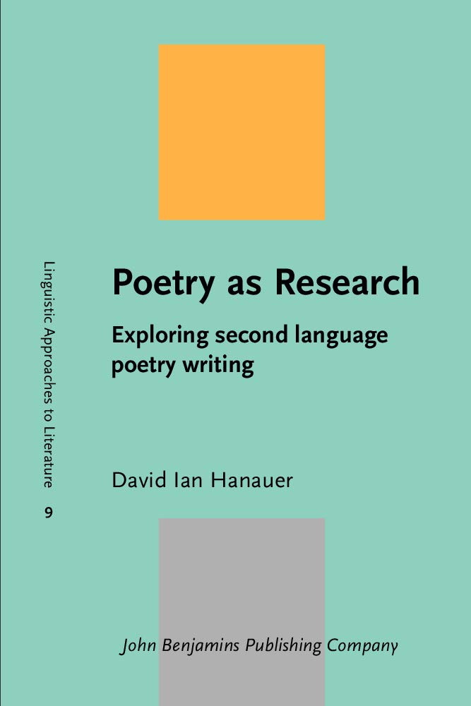 Poetry As Research: Exploring Second Language Poetry Writing (Linguistic Approaches to Literature, 9, Band 9) Learning & Reference