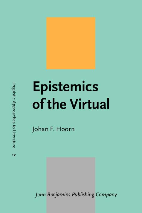 Epistemics of the Virtual (Linguistic Approaches to Literature, 12, Band 12) Philosophy