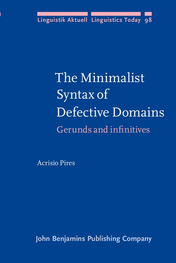 The Minimalist Syntax of Defective Domains: Gerunds and Infinitives (Linguistik Aktuell / Linguistics Today, 98, Band 98) Social Sciences