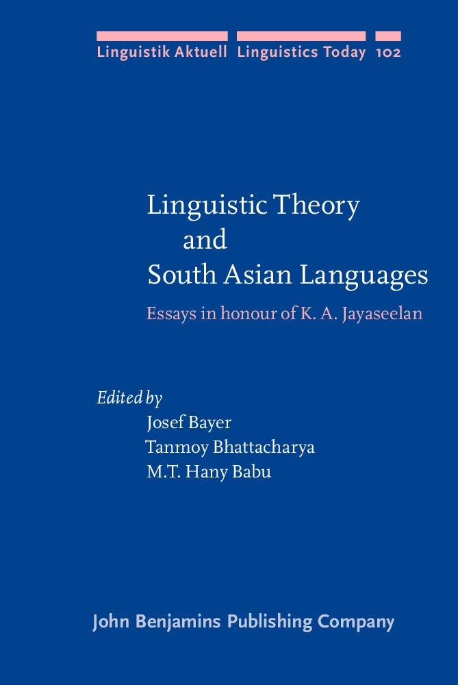 Linguistic Theory and South Asian Languages: Essays in Honour of K. A. Jayaseelan (Linguistik Aktuell / Linguistics Today, 102, Band 102) Social Sciences