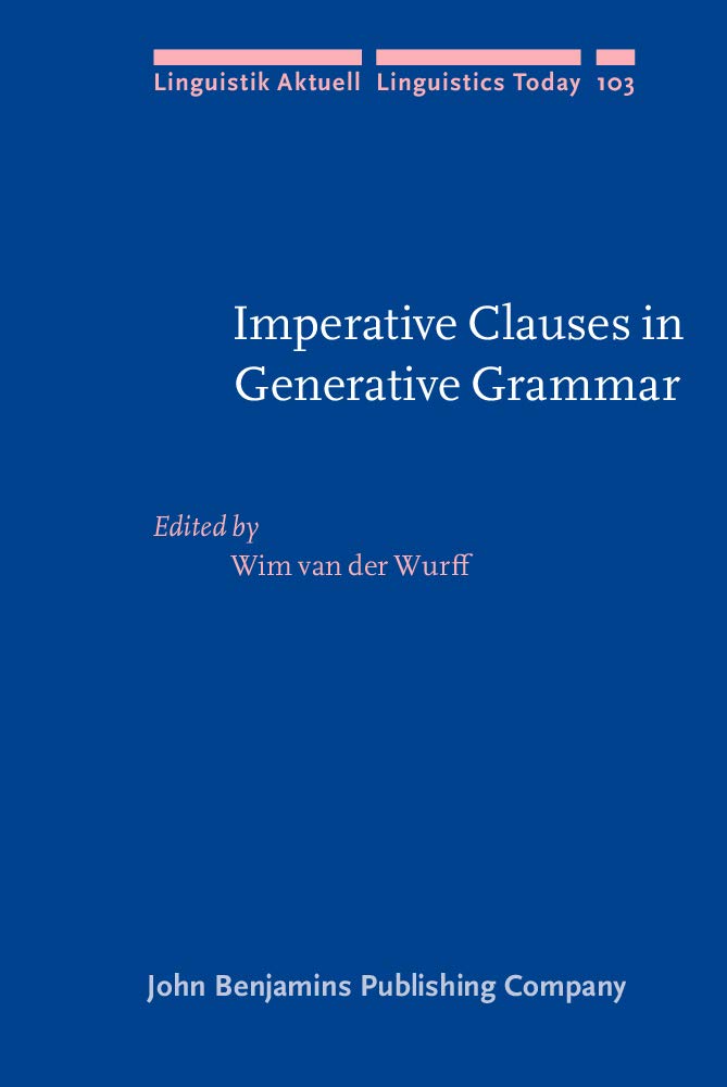 Imperative Clauses in Generative Grammar: Studies in Honour of Frits Beukema (Linguistik Aktuell / Linguistics Today, 103, Band 103) Social Sciences