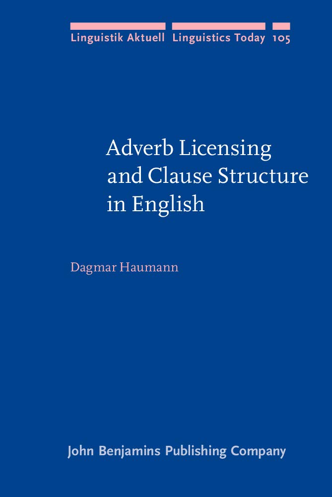 Adverb Licensing and Clause Structure in English (Linguistik Aktuell / Linguistics Today, 105, Band 105) Social Sciences
