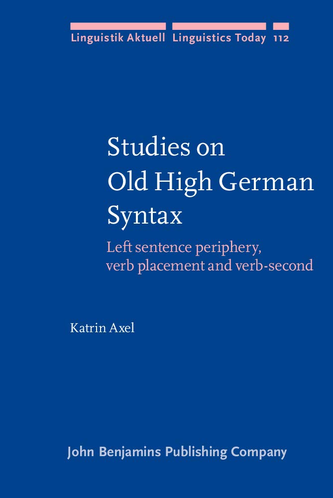 Studies on Old High German Syntax: Left Sentence Periphery, Verb Placement and Verb-second (Linguistik Aktuell / Linguistics Today, 112, Band 112) Social Sciences