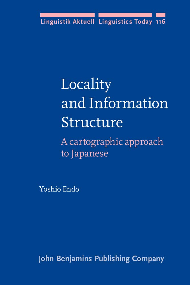 Locality and Information Structure: A Cartographic Approach to Japanese (Linguistik Aktuell / Linguistics Today, 116, Band 116) Social Sciences