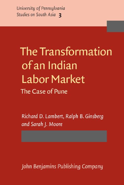 The Transformation of an Indian Labor Market: The Case of Pune (University of Pennsylvania Studies on South Asia, Band 3) Social Sciences