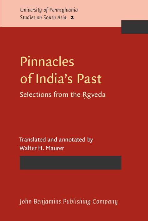 Pinnacles of India's Past: Selections from the Rgveda: Selections from the Ṛgveda (University of Pennsylvania Studies on South Asia, Band 2) Essays & Short Stories