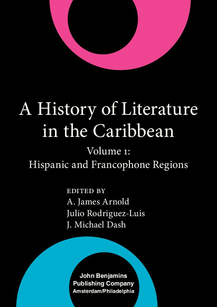 A History of Literature in the Caribbean: Volume 1: Hispanic and Francophone Regions (The History of Literature in the Caribbean series) Contemporary literature Books