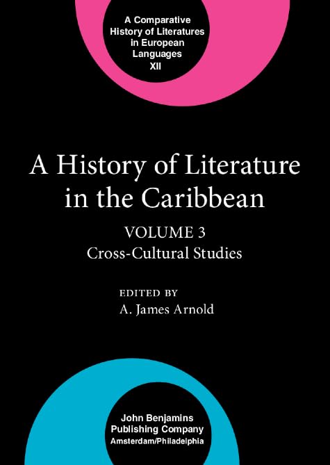 A History of Literature in the Caribbean: Volume 3: Cross-Cultural Studies (Comparative History of Literatures in European Languages) Contemporary literature Books