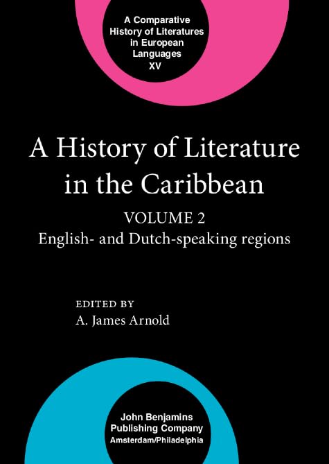 A History of Literature in the Caribbean: Volume 2: English- and Dutch-speaking regions (The History of Literature in the Caribbean series) Social Sciences