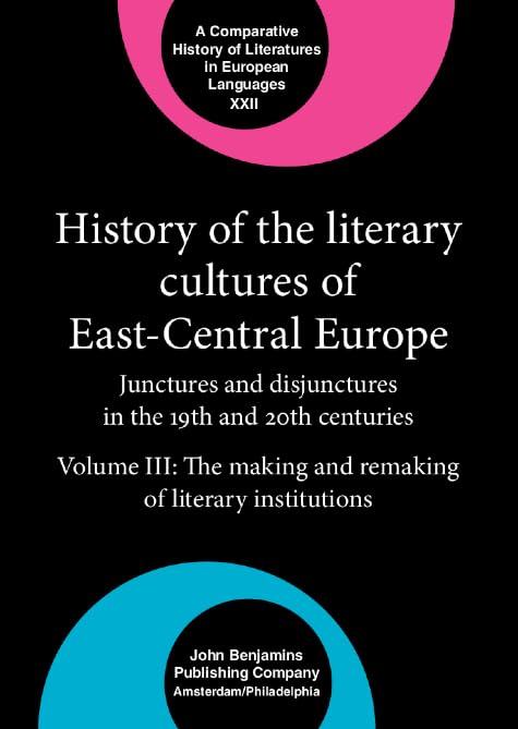 History of the Literary Cultures of East-Central Europe: Junctures and Disjunctures in the 19th and 20th Centuries: The Making And Remaking Of ... IN EUROPEAN LANGUAGES, 22, Band 3) Contemporary literature Books