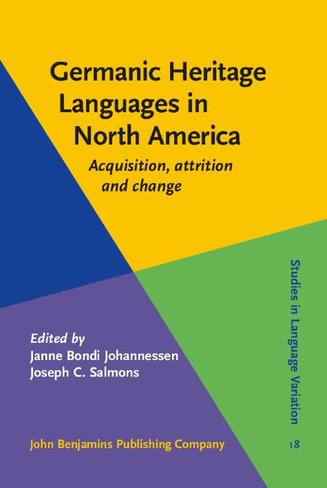 Germanic Heritage Languages in North America: Acquisition, Attrition and Change (Studies in Language Variation, 18, Band 18) Social Sciences