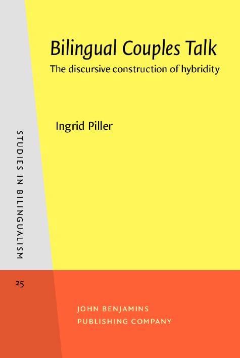 Bilingual Couples Talk: The discursive construction of hybridity (Studies in Bilingualism, Band 25) Social Sciences