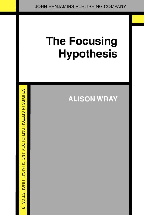 The Focusing Hypothesis: The theory of left hemisphere lateralised language re-examined (Studies in Speech Pathology and Clinical Linguistics, Band 3) Medicine