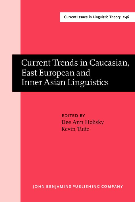 Current Trends in Caucasian, East European and Inner Asian Linguistics: Papers in honor of Howard I. Aronson (Current Issues in Linguistic Theory, Band 246) Social Sciences