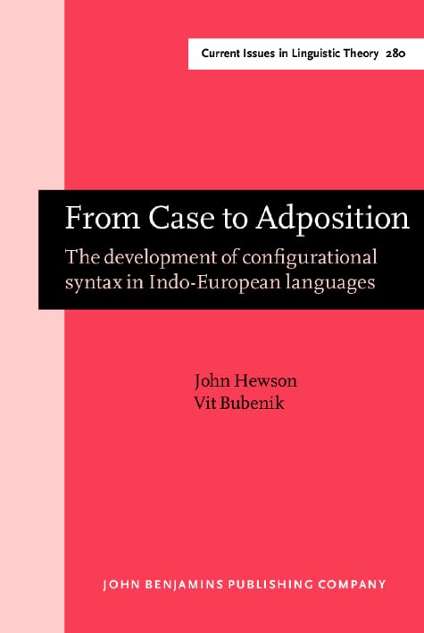 From Case to Adposition: The Development of Configurational Syntax in Indo-European Languages (Amsterdam Studies in the Theory and History of ... in Linguistic Theory, 0304-0763, Band 280) Social Sciences