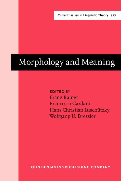Morphology and Meaning: Selected papers from the 15th International Morphology Meeting, Vienna, February 2012: 327 (Current Issues in Linguistic Theory) book
