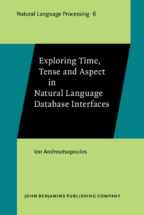 Product Image: Exploring Time, Tense and Aspect in Natural Language Database Interfaces (Natural Language Processing, Band 6)