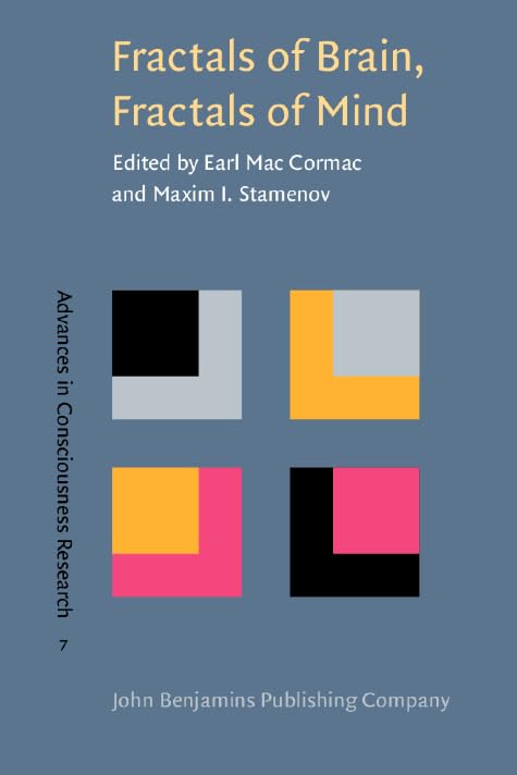 Fractals of Brain, Fractals of Mind: In search of a symmetry bond (Advances in Consciousness Research, Band 7) Natural Sciences