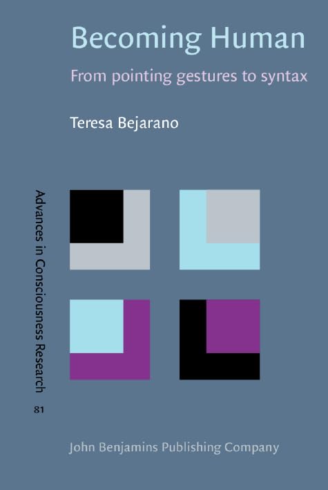 Becoming Human: From Pointing Gestures to Syntax (Advances in Consciousness Research, 81, Band 81) Psychology